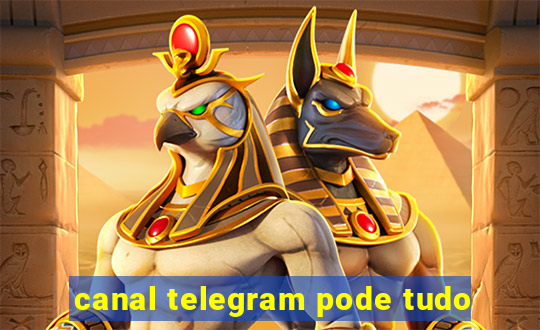 canal telegram pode tudo